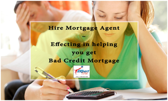 Hire-Mortgage-Agent-–-Effecting-in-helping-you-get-Bad-Credit-Mortgage